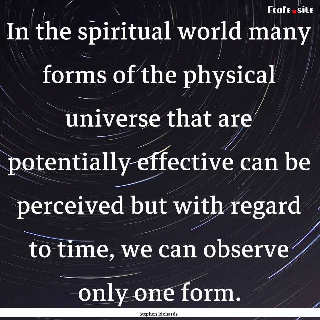 In the spiritual world many forms of the.... : Quote by Stephen Richards