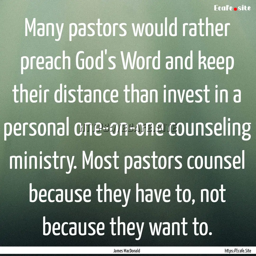 Many pastors would rather preach God's Word.... : Quote by James MacDonald