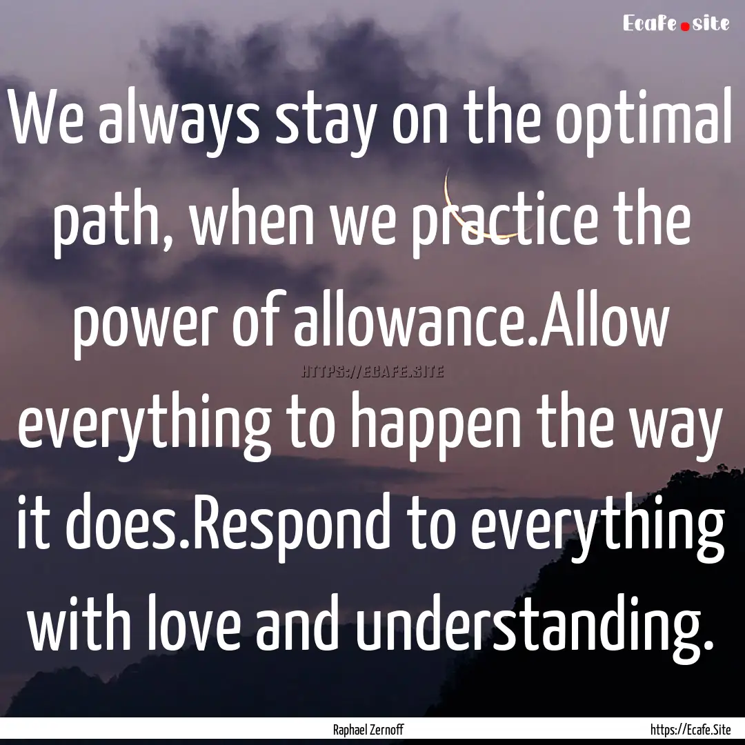 We always stay on the optimal path, when.... : Quote by Raphael Zernoff