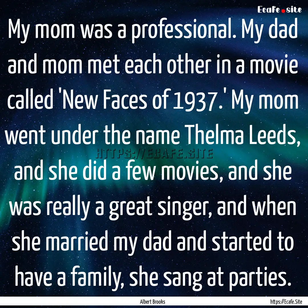 My mom was a professional. My dad and mom.... : Quote by Albert Brooks