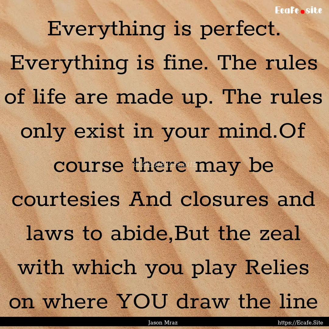 Everything is perfect. Everything is fine..... : Quote by Jason Mraz