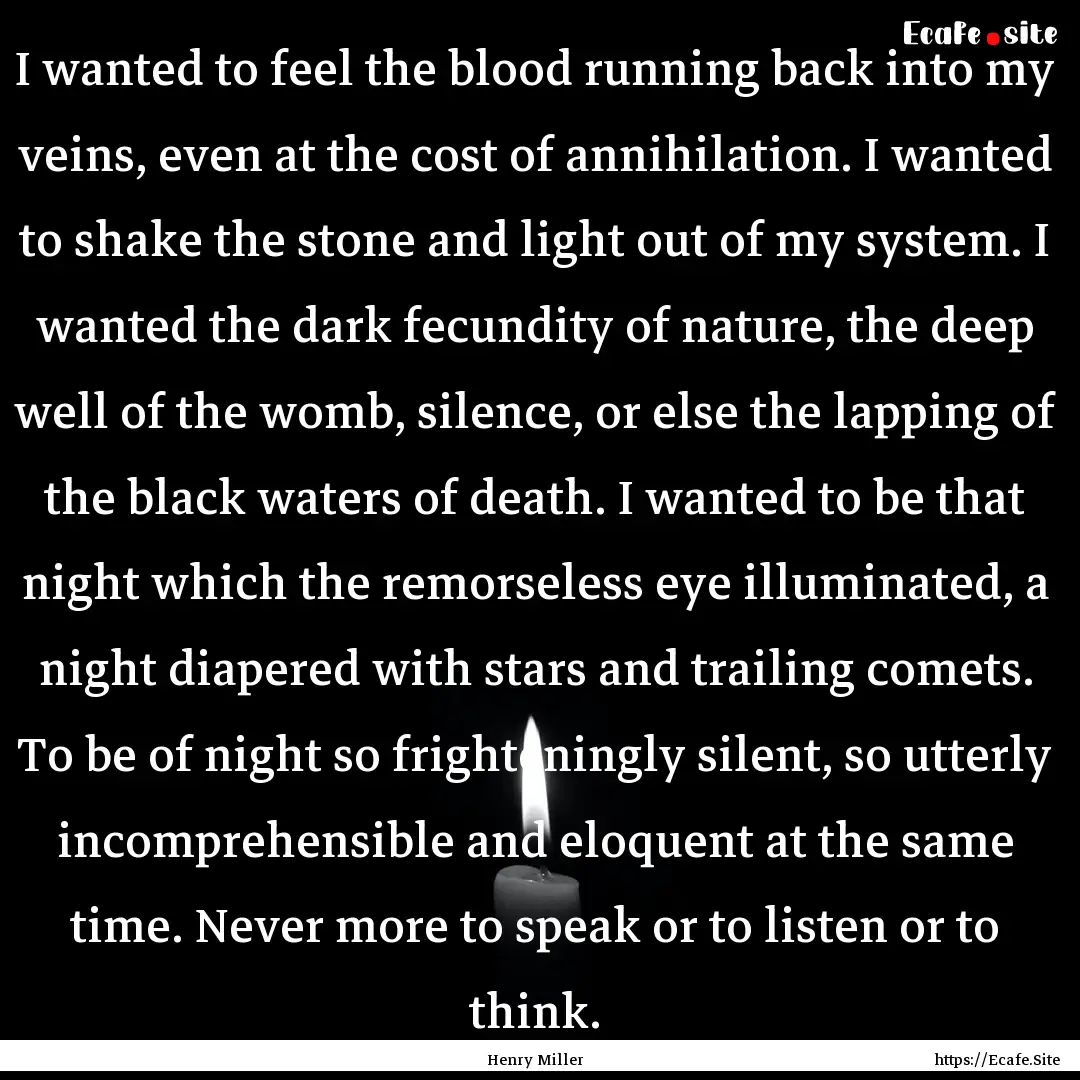 I wanted to feel the blood running back into.... : Quote by Henry Miller