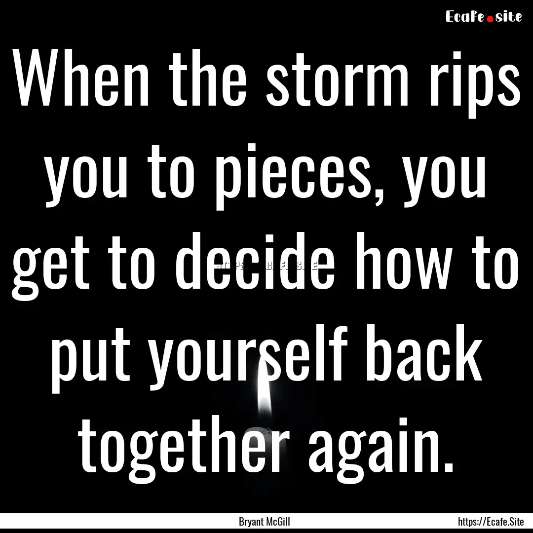 When the storm rips you to pieces, you get.... : Quote by Bryant McGill