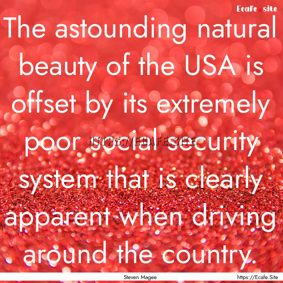 The astounding natural beauty of the USA.... : Quote by Steven Magee