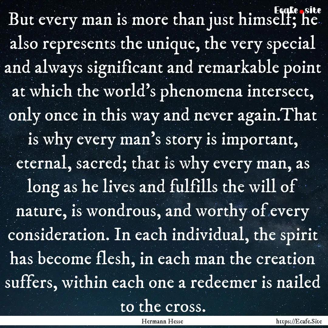 But every man is more than just himself;.... : Quote by Hermann Hesse