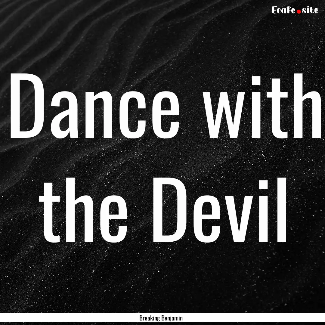 Dance with the Devil : Quote by Breaking Benjamin