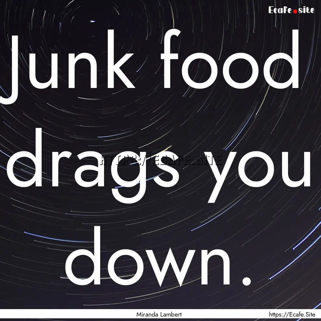 Junk food drags you down. : Quote by Miranda Lambert