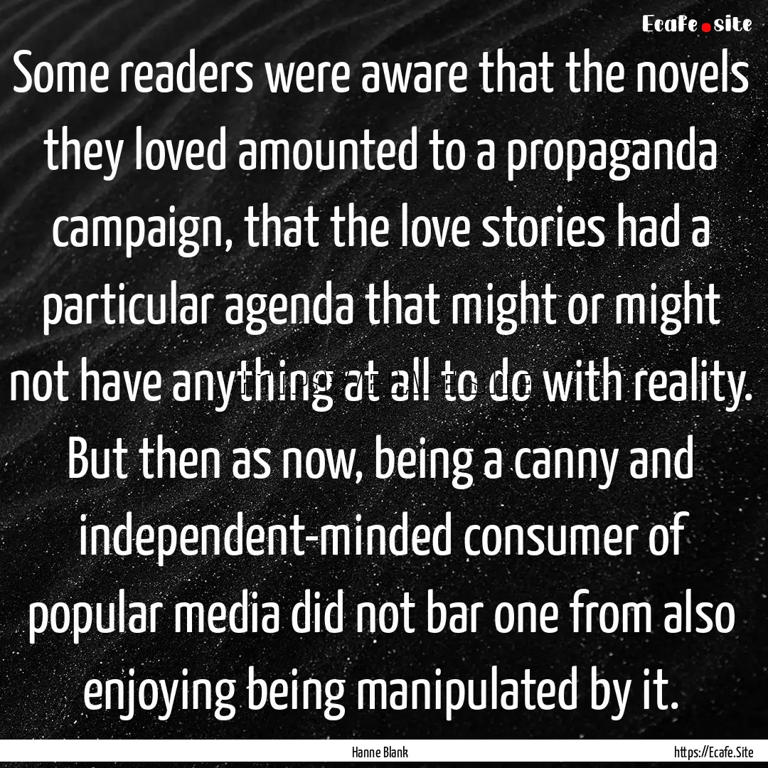 Some readers were aware that the novels they.... : Quote by Hanne Blank