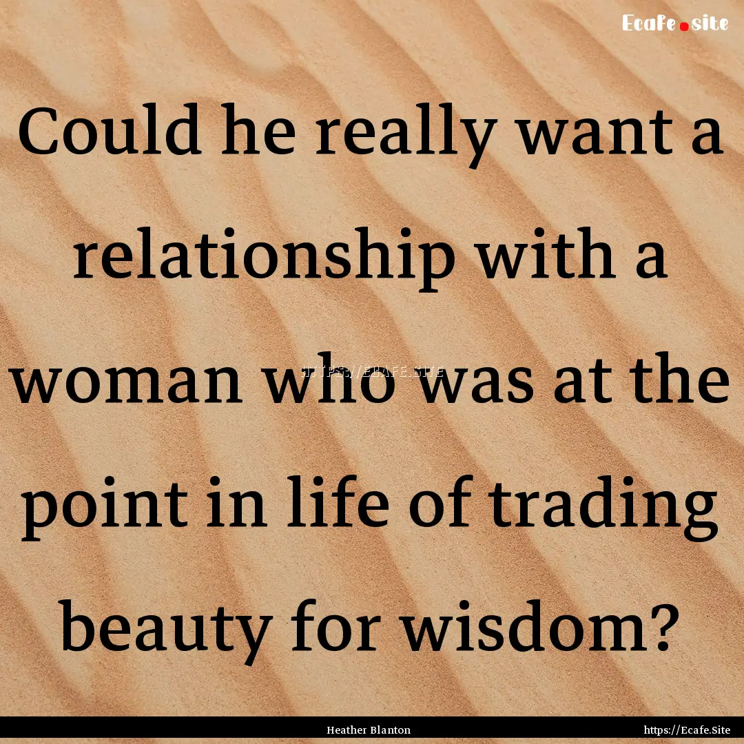 Could he really want a relationship with.... : Quote by Heather Blanton