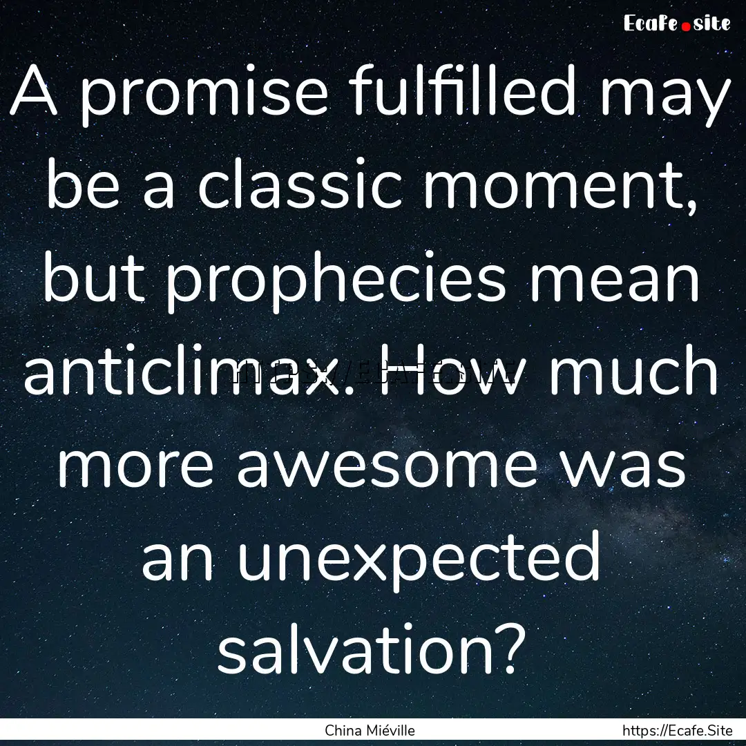 A promise fulfilled may be a classic moment,.... : Quote by China Miéville