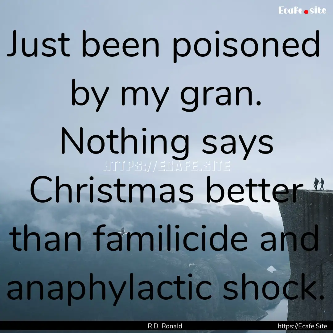 Just been poisoned by my gran. Nothing says.... : Quote by R.D. Ronald