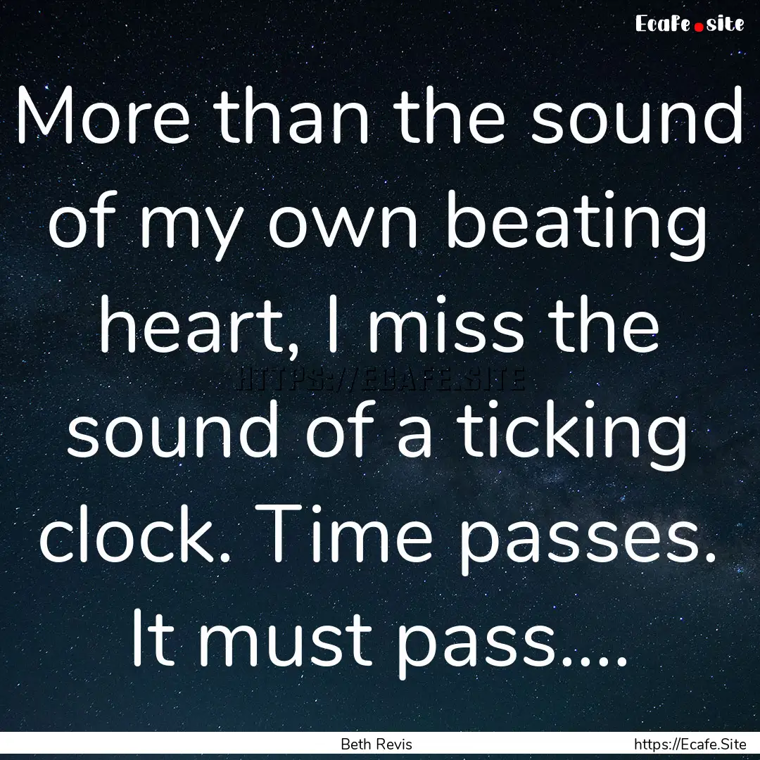 More than the sound of my own beating heart,.... : Quote by Beth Revis