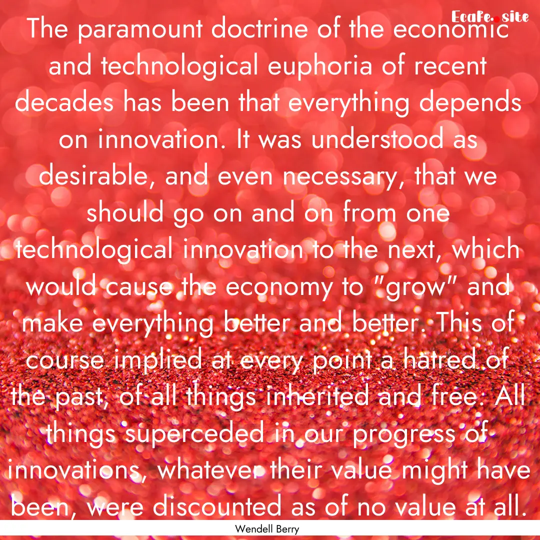 The paramount doctrine of the economic and.... : Quote by Wendell Berry