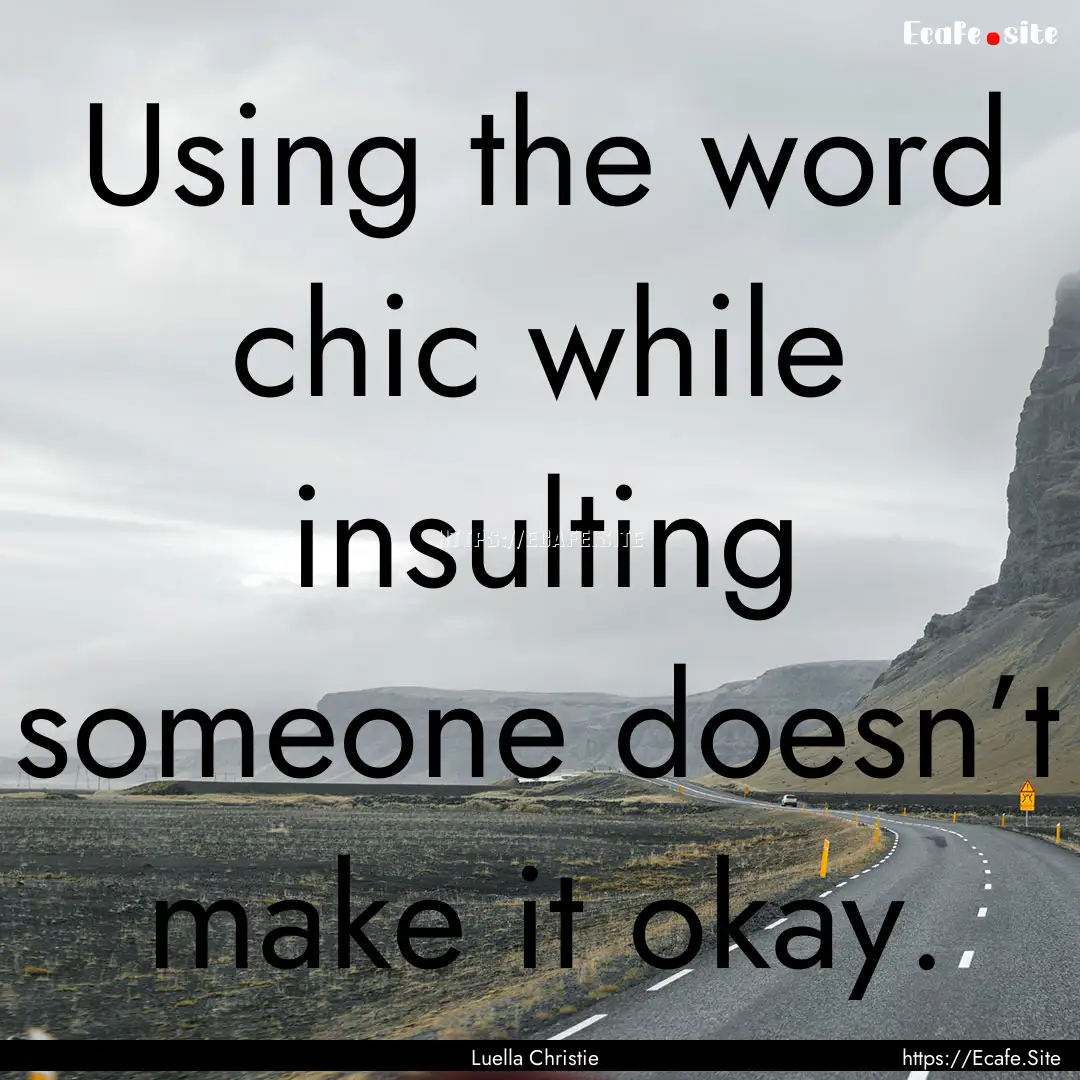 Using the word chic while insulting someone.... : Quote by Luella Christie