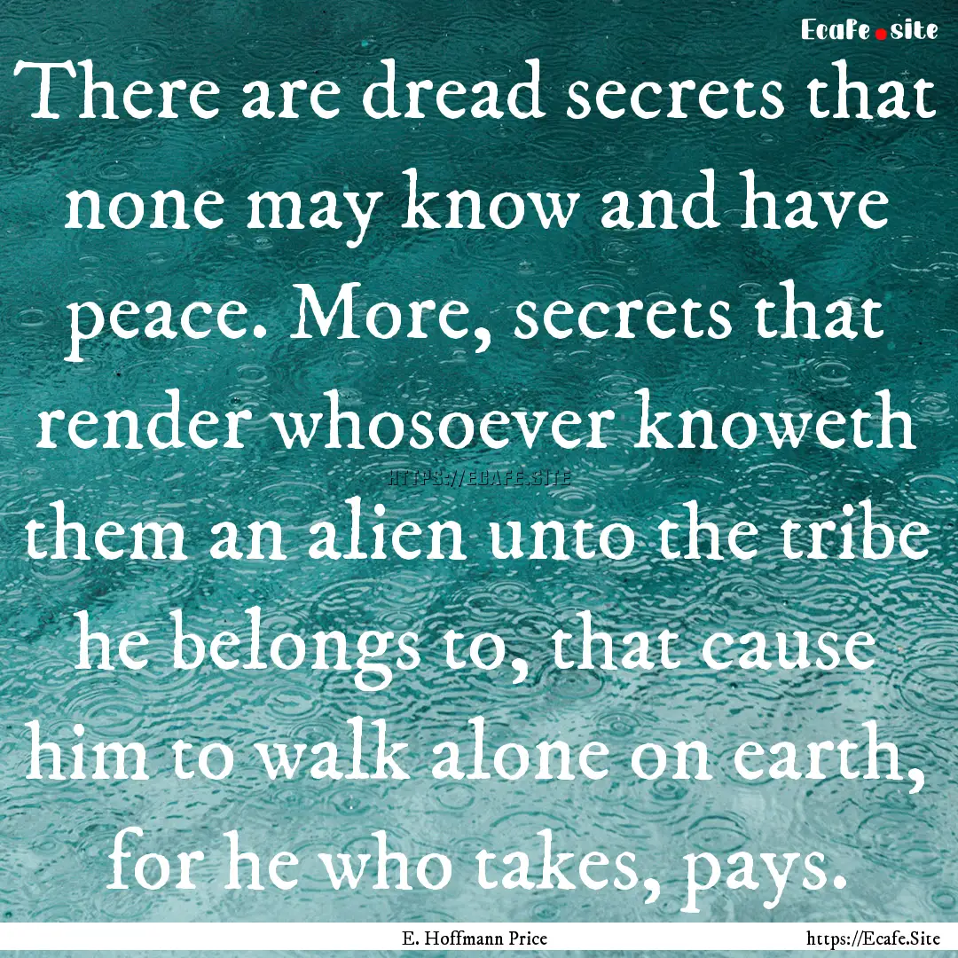 There are dread secrets that none may know.... : Quote by E. Hoffmann Price