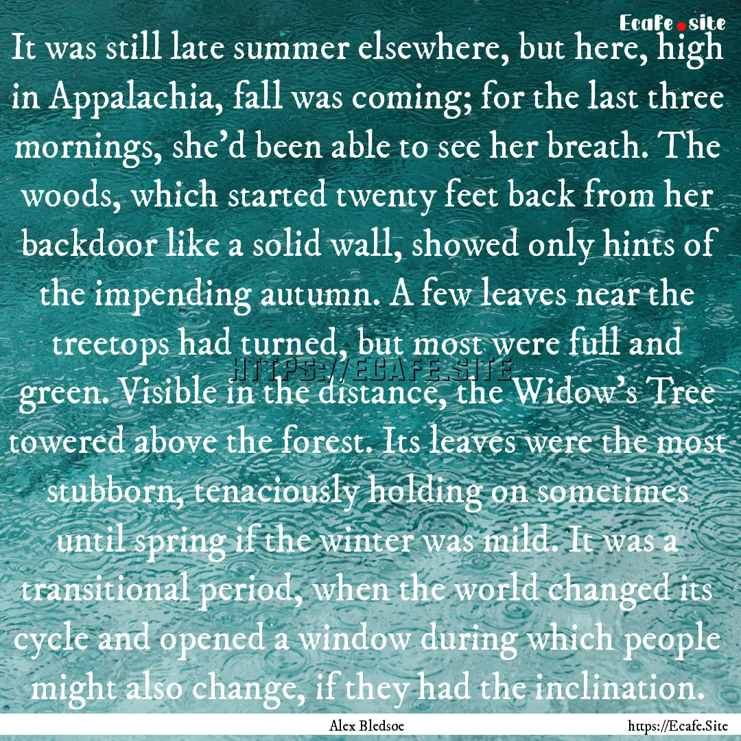 It was still late summer elsewhere, but here,.... : Quote by Alex Bledsoe