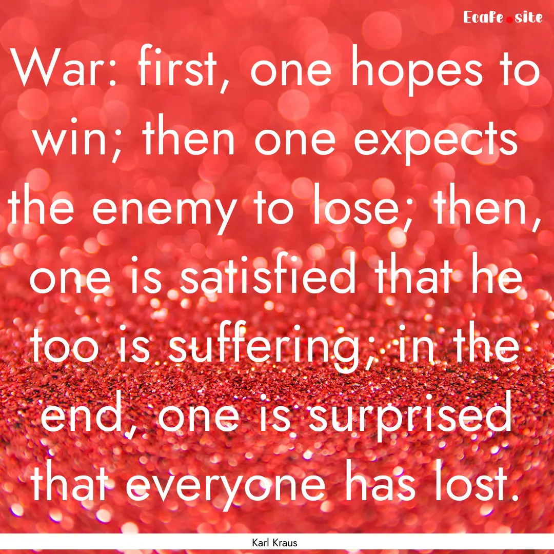 War: first, one hopes to win; then one expects.... : Quote by Karl Kraus