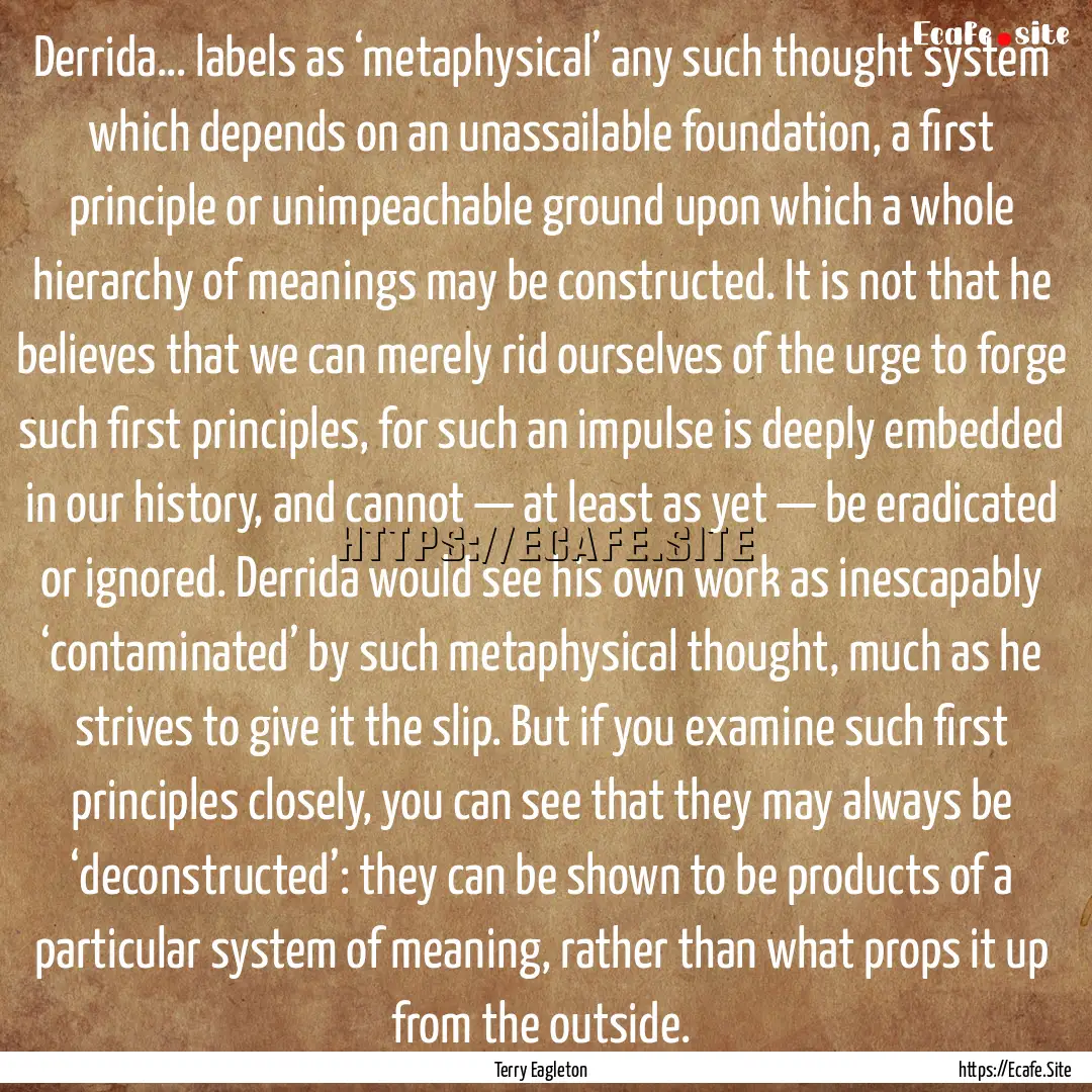 Derrida… labels as ‘metaphysical’ any.... : Quote by Terry Eagleton