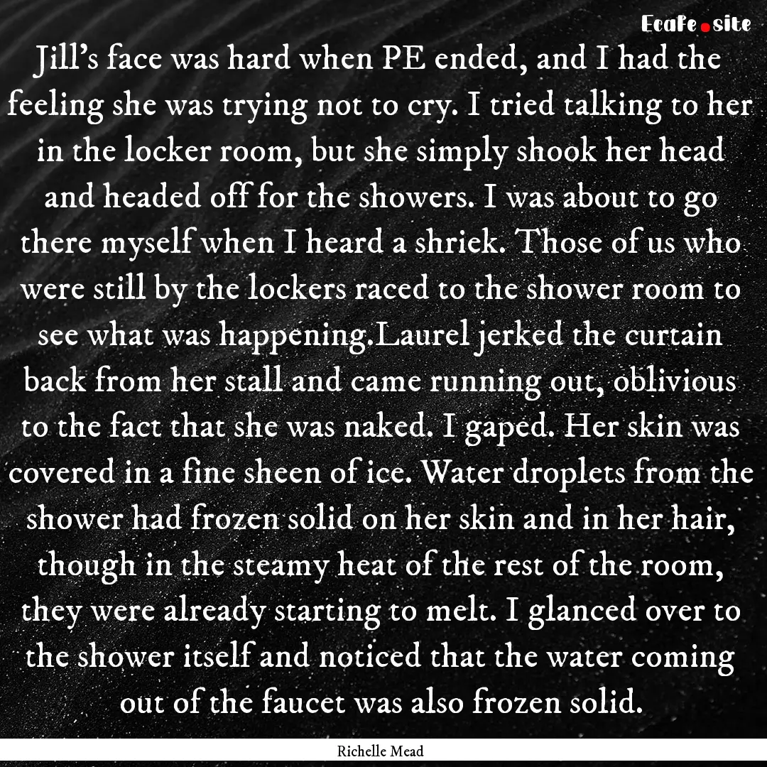 Jill's face was hard when PE ended, and I.... : Quote by Richelle Mead