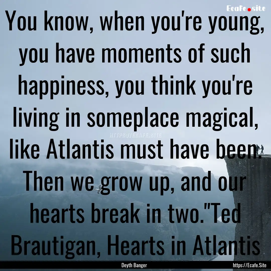 You know, when you're young, you have moments.... : Quote by Deyth Banger