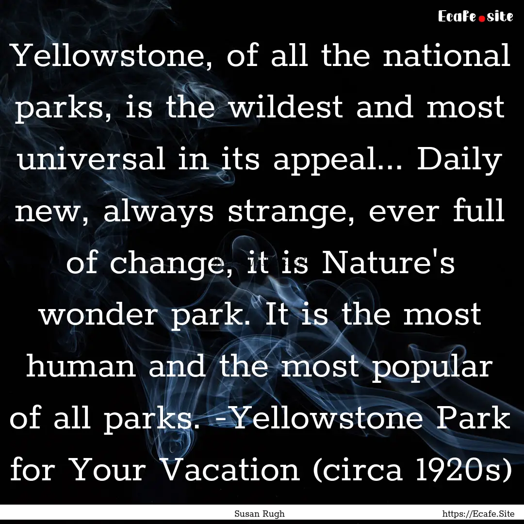 Yellowstone, of all the national parks, is.... : Quote by Susan Rugh