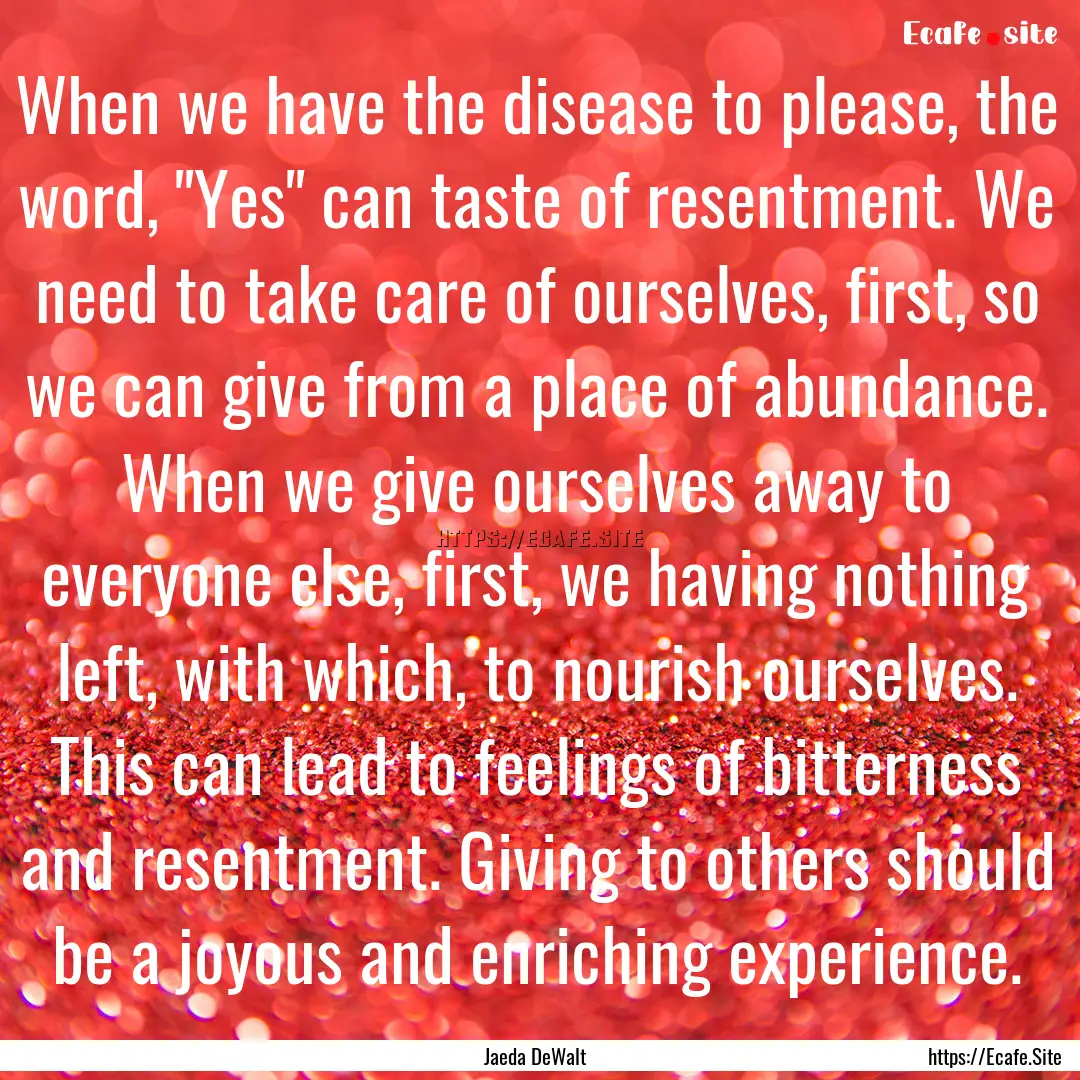 When we have the disease to please, the word,.... : Quote by Jaeda DeWalt