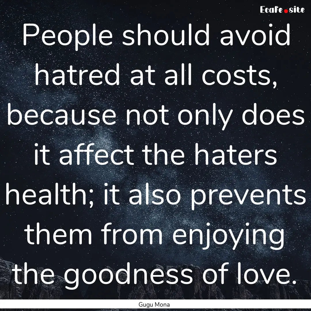 People should avoid hatred at all costs,.... : Quote by Gugu Mona