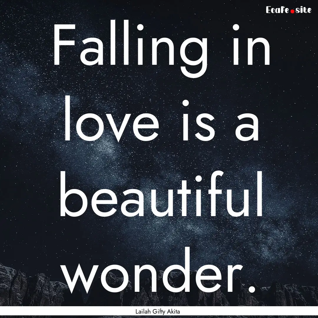 Falling in love is a beautiful wonder. : Quote by Lailah Gifty Akita