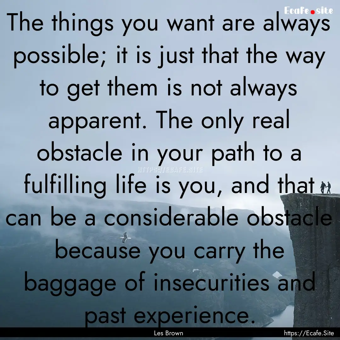 The things you want are always possible;.... : Quote by Les Brown