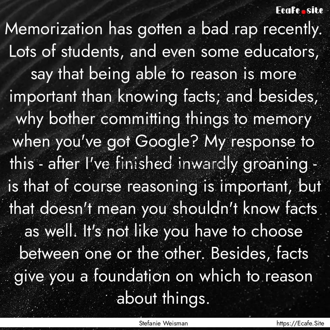 Memorization has gotten a bad rap recently..... : Quote by Stefanie Weisman