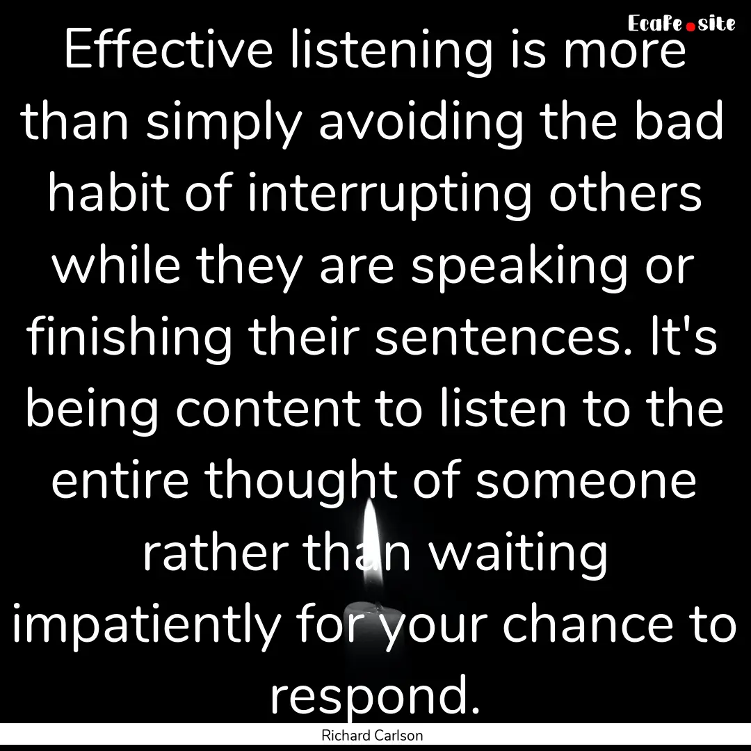 Effective listening is more than simply avoiding.... : Quote by Richard Carlson