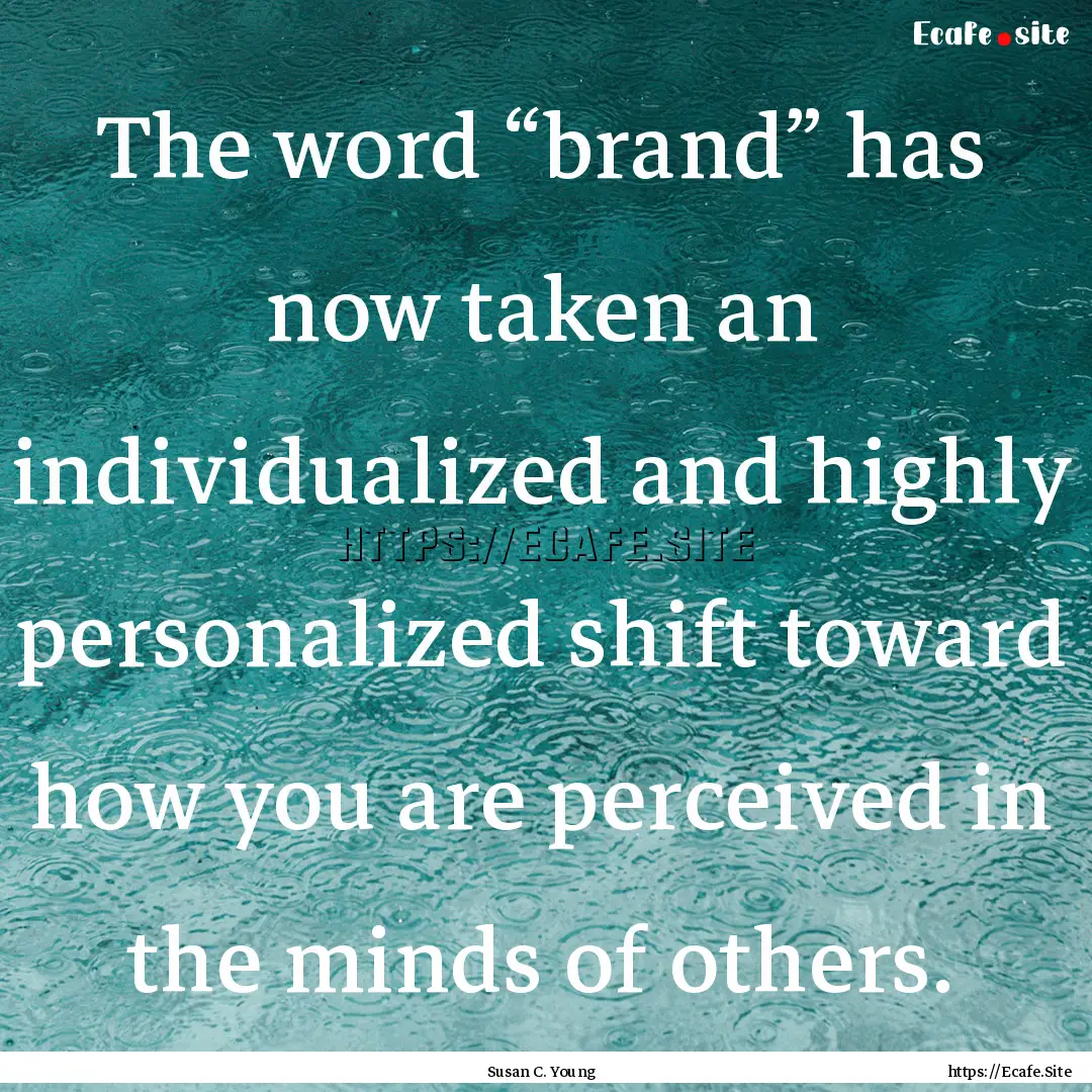 The word “brand” has now taken an individualized.... : Quote by Susan C. Young