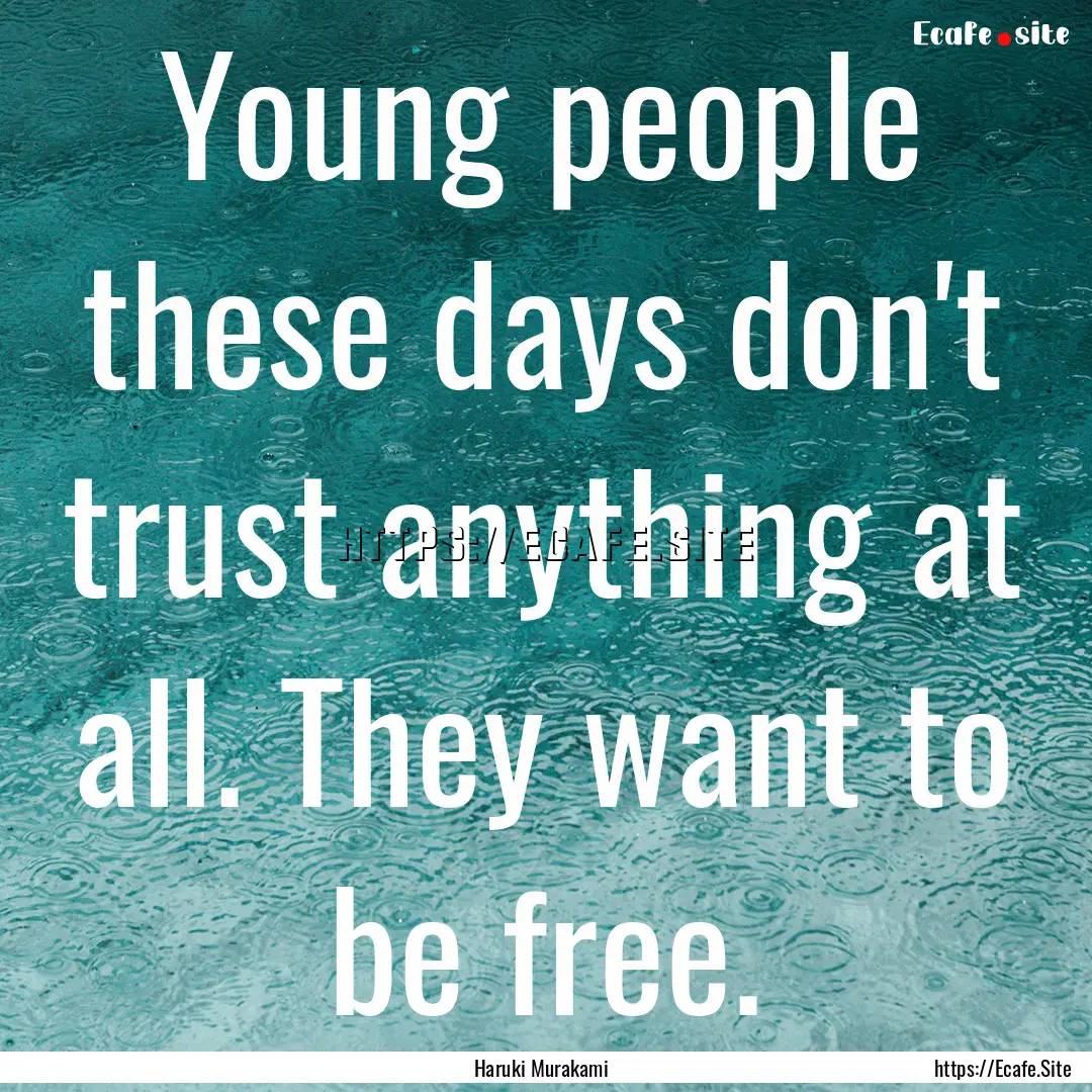 Young people these days don't trust anything.... : Quote by Haruki Murakami