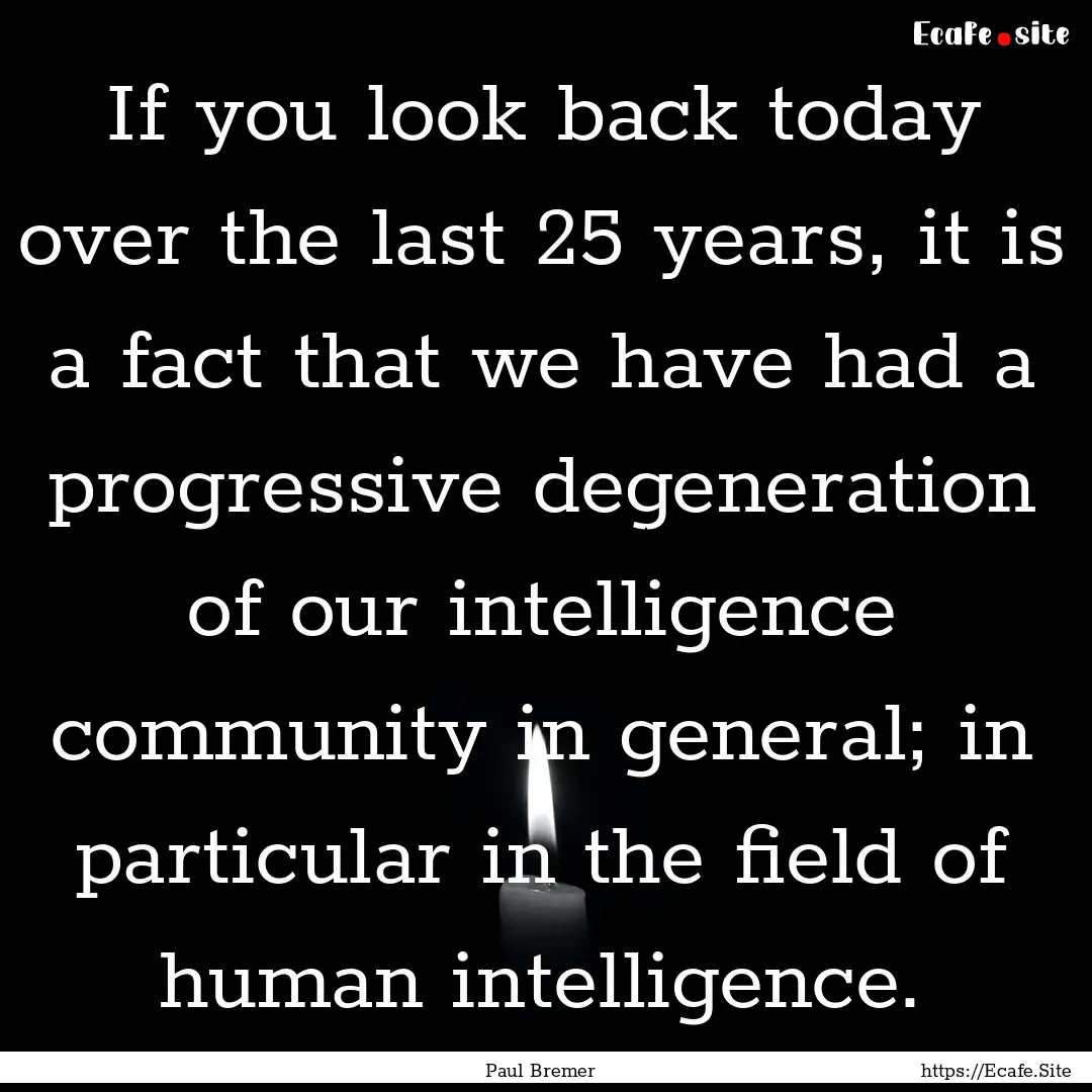 If you look back today over the last 25 years,.... : Quote by Paul Bremer