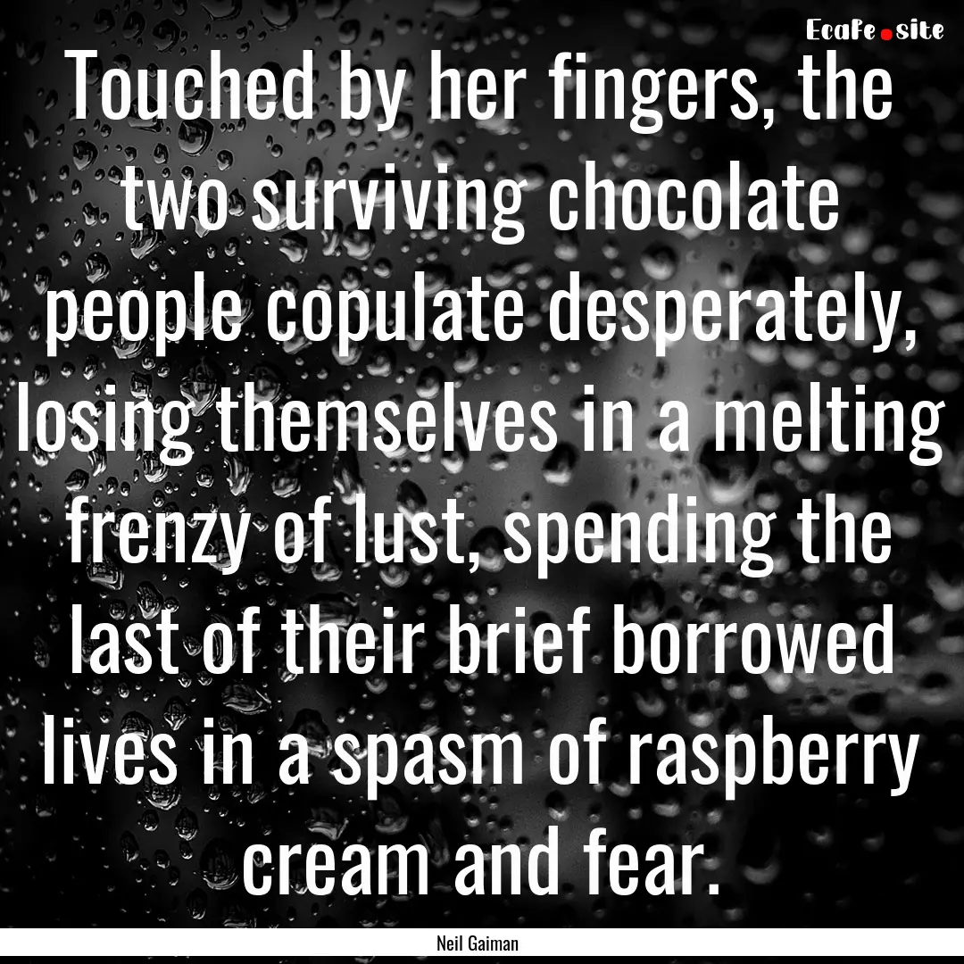 Touched by her fingers, the two surviving.... : Quote by Neil Gaiman