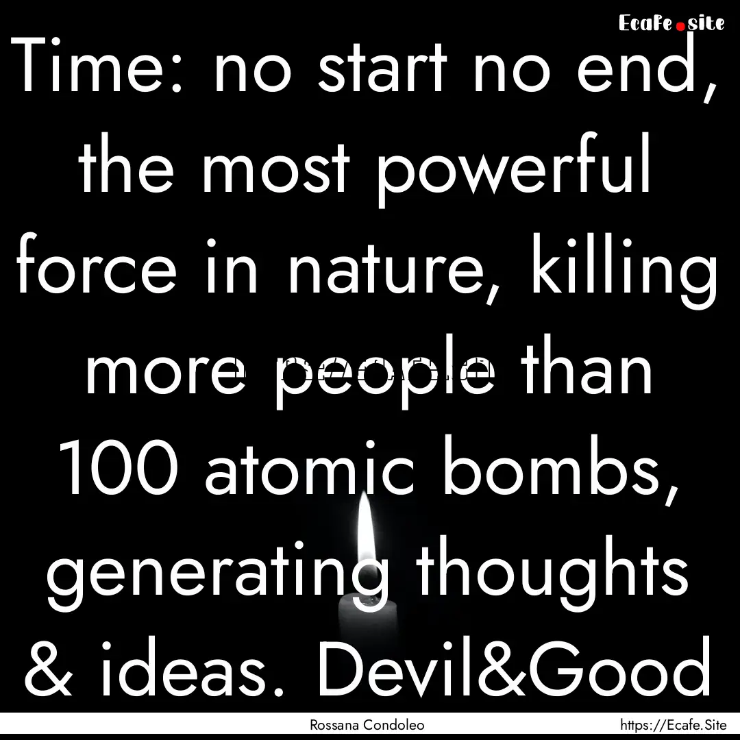 Time: no start no end, the most powerful.... : Quote by Rossana Condoleo