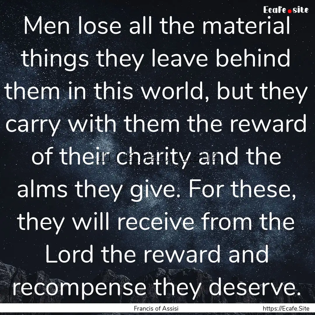 Men lose all the material things they leave.... : Quote by Francis of Assisi