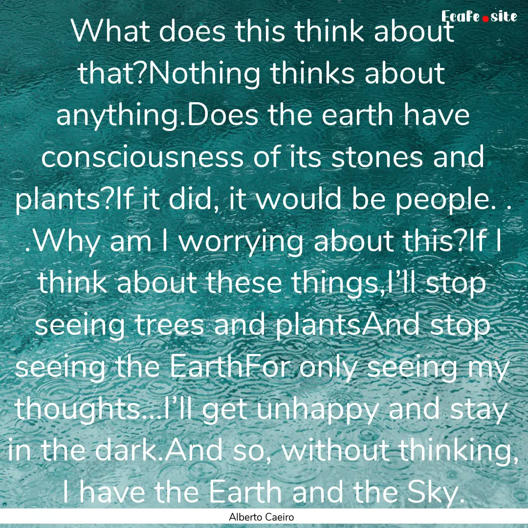 What does this think about that?Nothing thinks.... : Quote by Alberto Caeiro