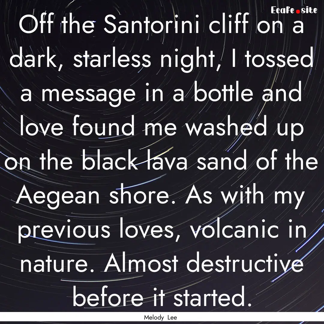 Off the Santorini cliff on a dark, starless.... : Quote by Melody Lee