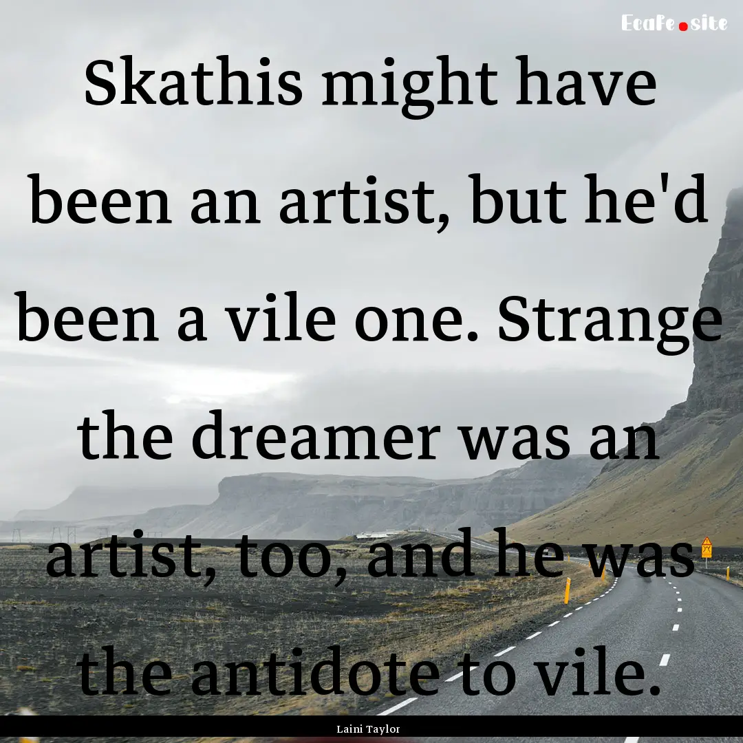 Skathis might have been an artist, but he'd.... : Quote by Laini Taylor