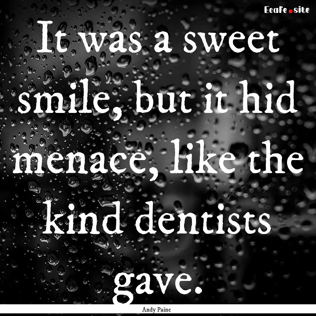 It was a sweet smile, but it hid menace,.... : Quote by Andy Paine