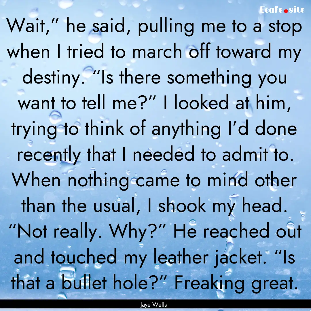 Wait,” he said, pulling me to a stop when.... : Quote by Jaye Wells