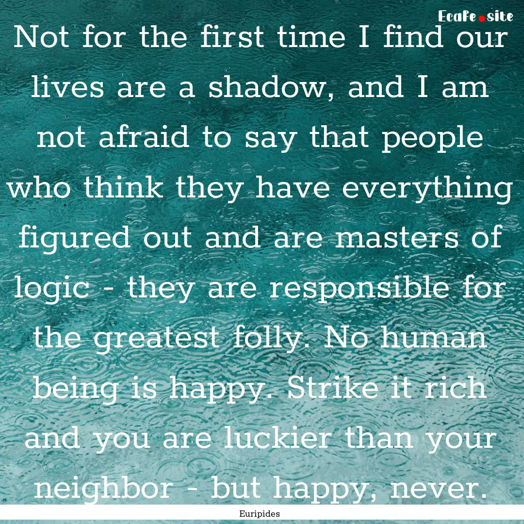 Not for the first time I find our lives are.... : Quote by Euripides