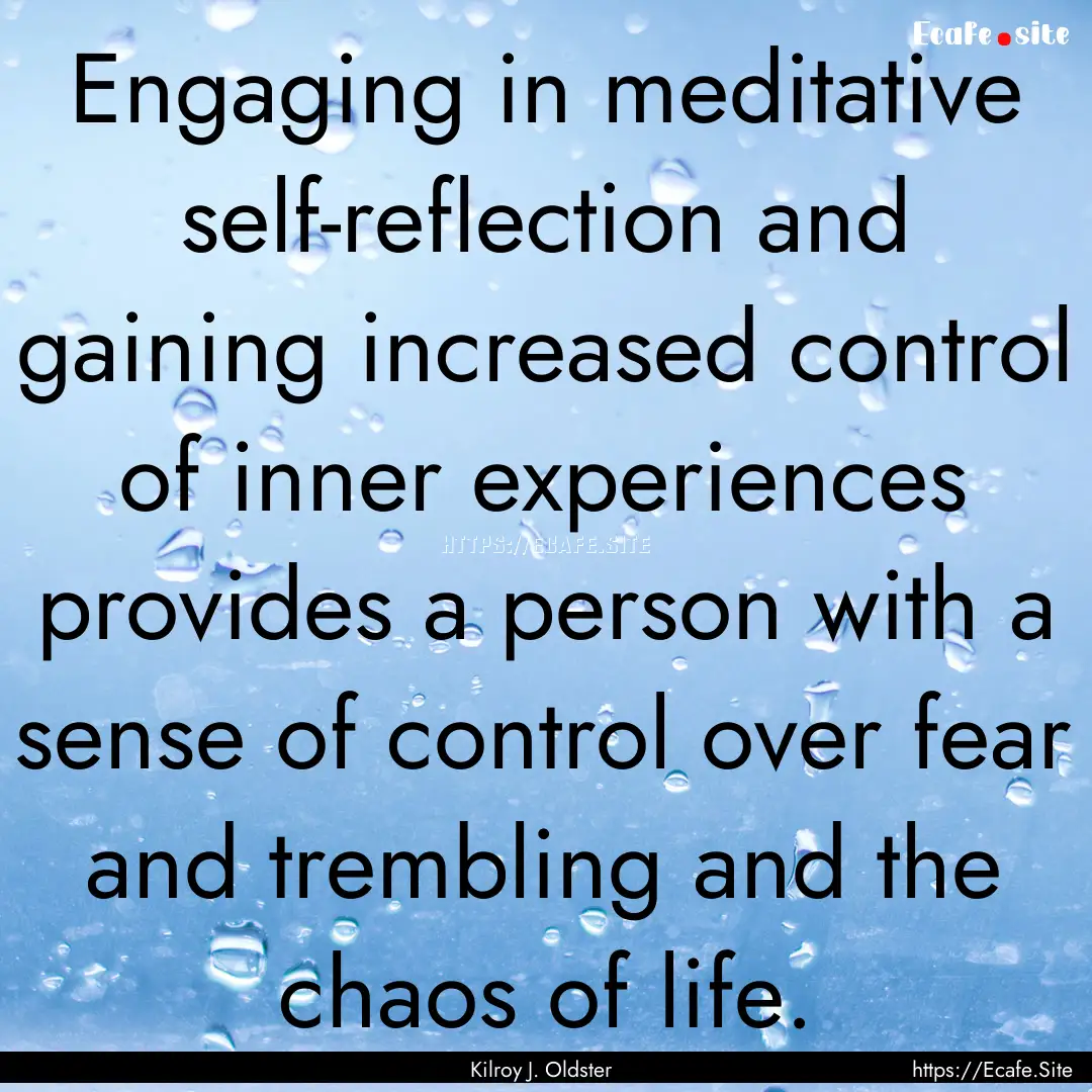 Engaging in meditative self-reflection and.... : Quote by Kilroy J. Oldster