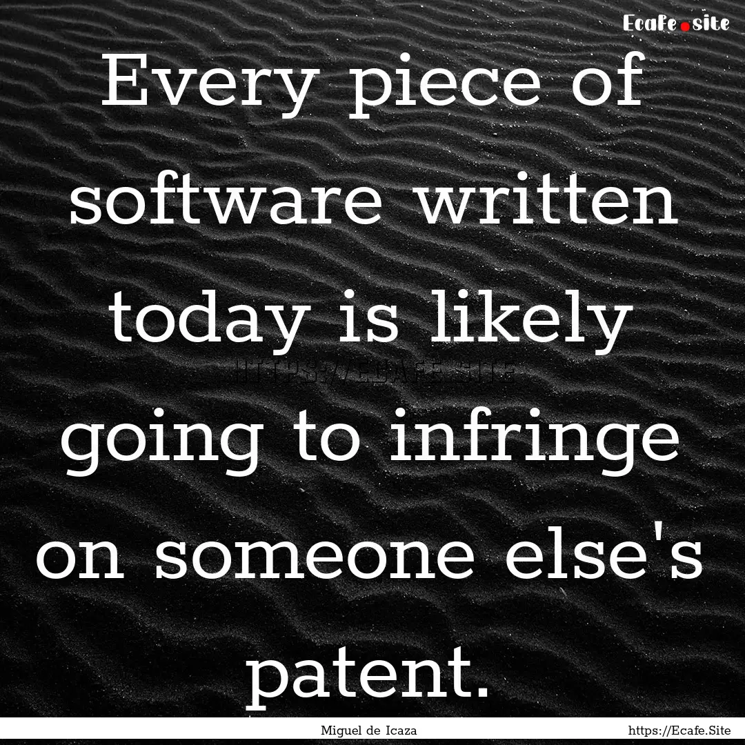 Every piece of software written today is.... : Quote by Miguel de Icaza