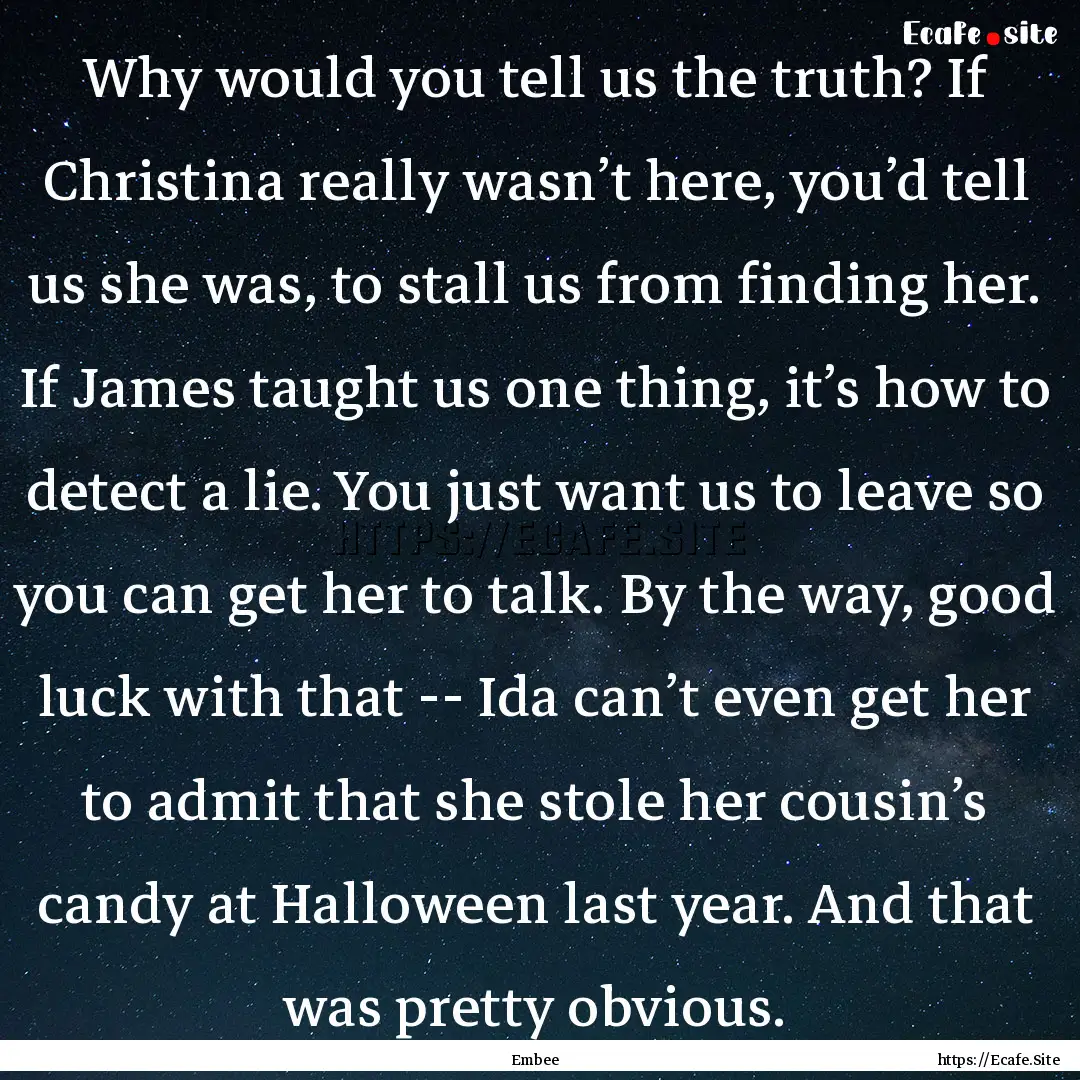 Why would you tell us the truth? If Christina.... : Quote by Embee