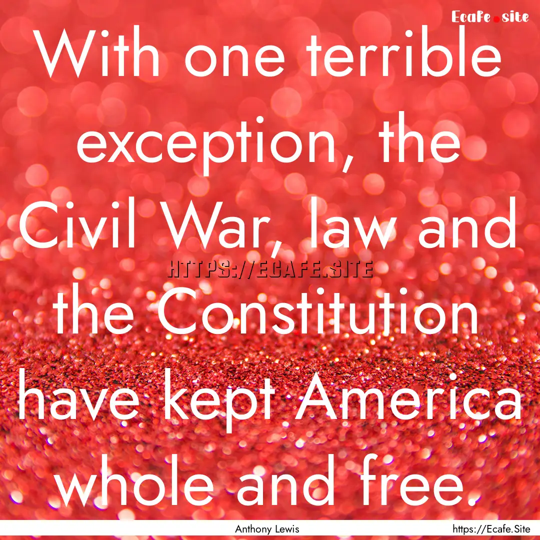 With one terrible exception, the Civil War,.... : Quote by Anthony Lewis