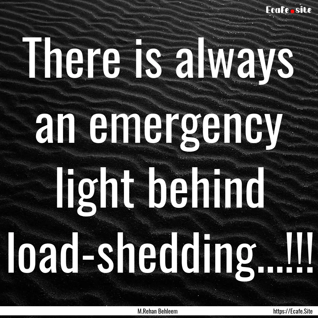 There is always an emergency light behind.... : Quote by M.Rehan Behleem