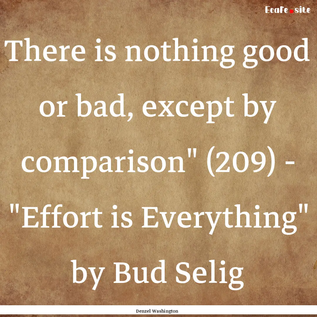 There is nothing good or bad, except by comparison