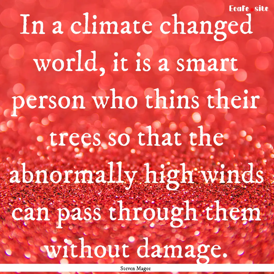 In a climate changed world, it is a smart.... : Quote by Steven Magee